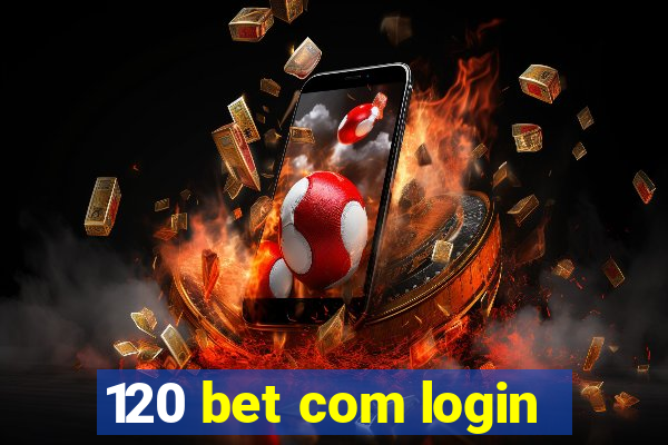 120 bet com login